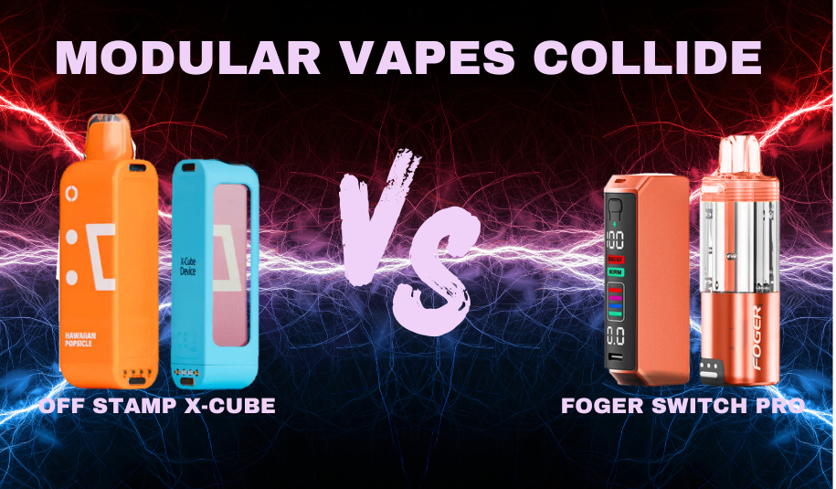 Modular Vapes Collide: Off Stamp X-Cube versus Foger Switch Pro Modular Vapes Collide: Off Stamp X-Cube versus Foger Switch Pro