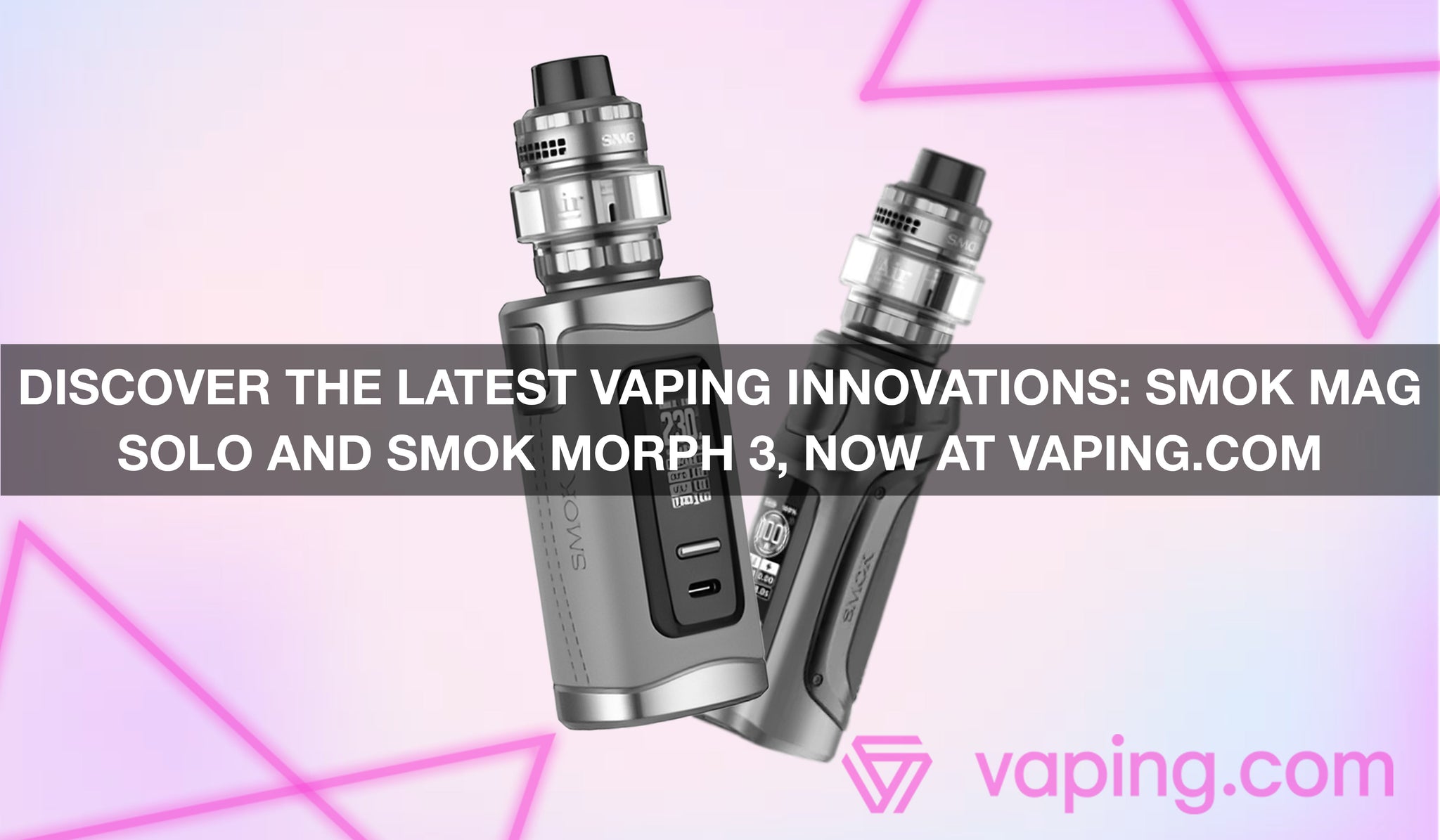Discover the Latest Vaping Innovations: SMOK MAG SOLO and SMOK MORPH 3 Discover the Latest Vaping Innovations: SMOK MAG SOLO and SMOK MORPH 3