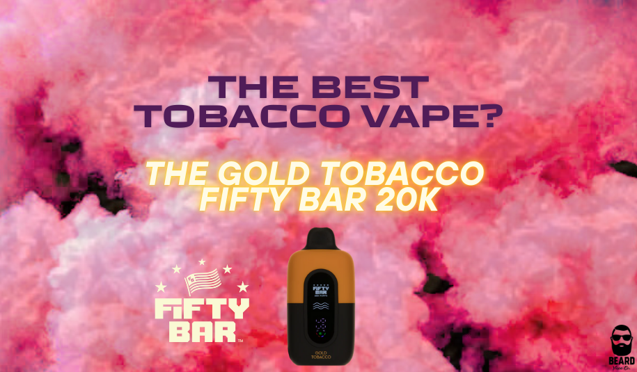 The Best Tobacco Vape? The Gold Tobacco Fifty Bar