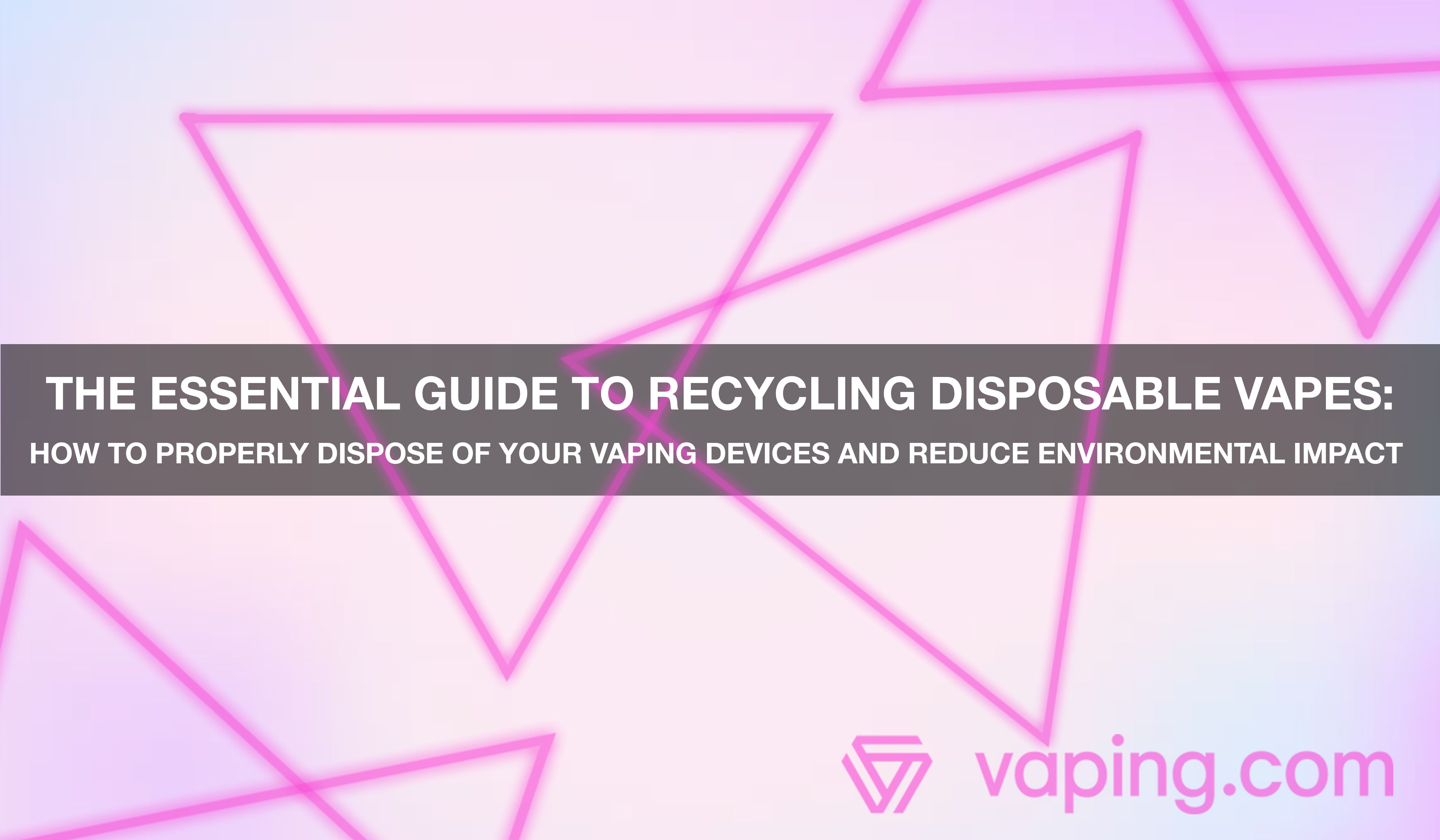 The Essential Guide to Recycling Disposable Vapes: How to Properly Dispose of Your Vaping Devices and Reduce Environmental Impact