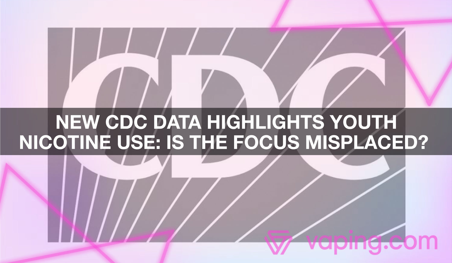 New CDC Data Highlights Youth Nicotine Use: Is the Focus Misplaced?