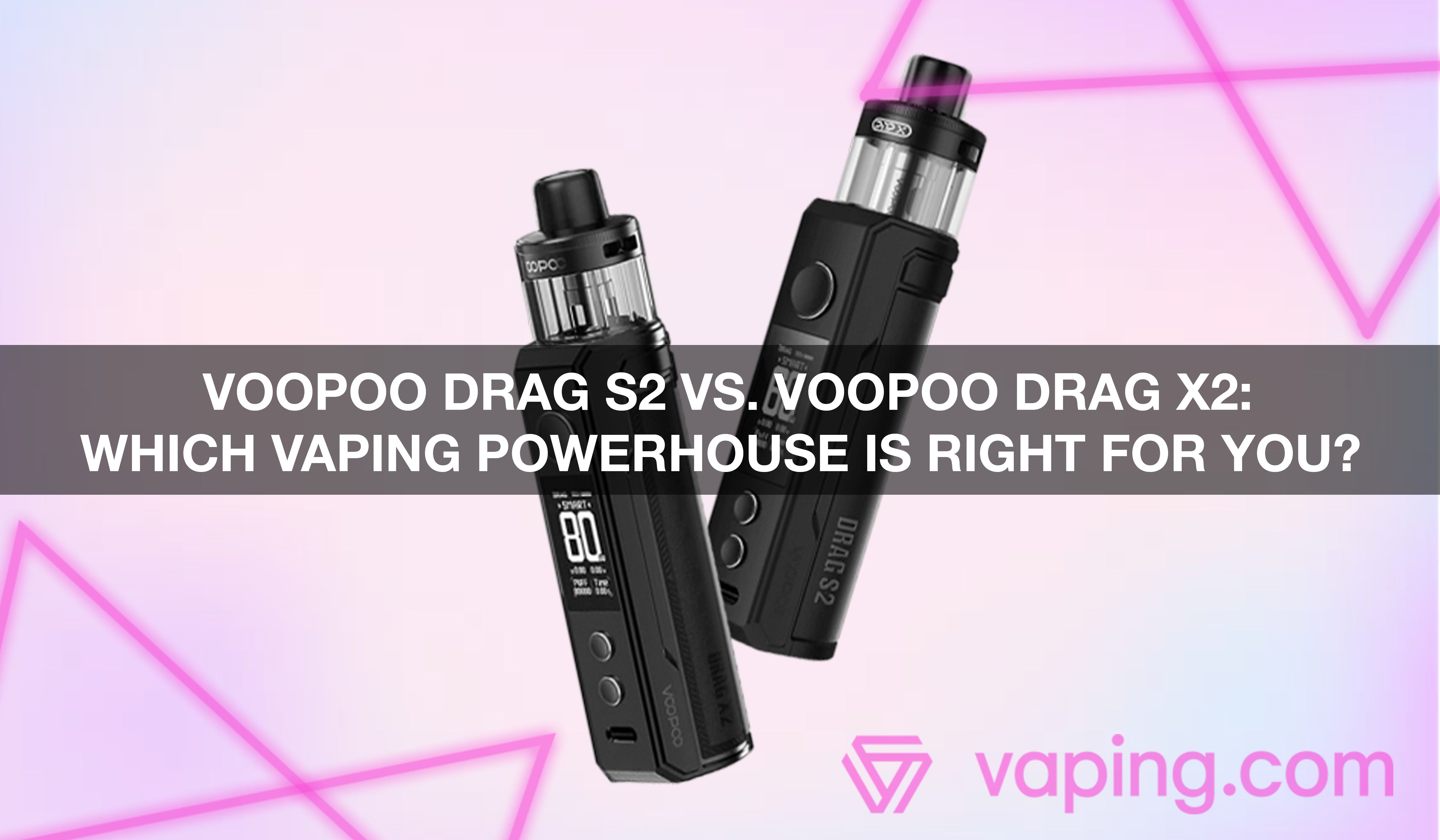 VOOPOO Drag S2 vs. VOOPOO Drag X2: Which Vaping Powerhouse is Right for You?