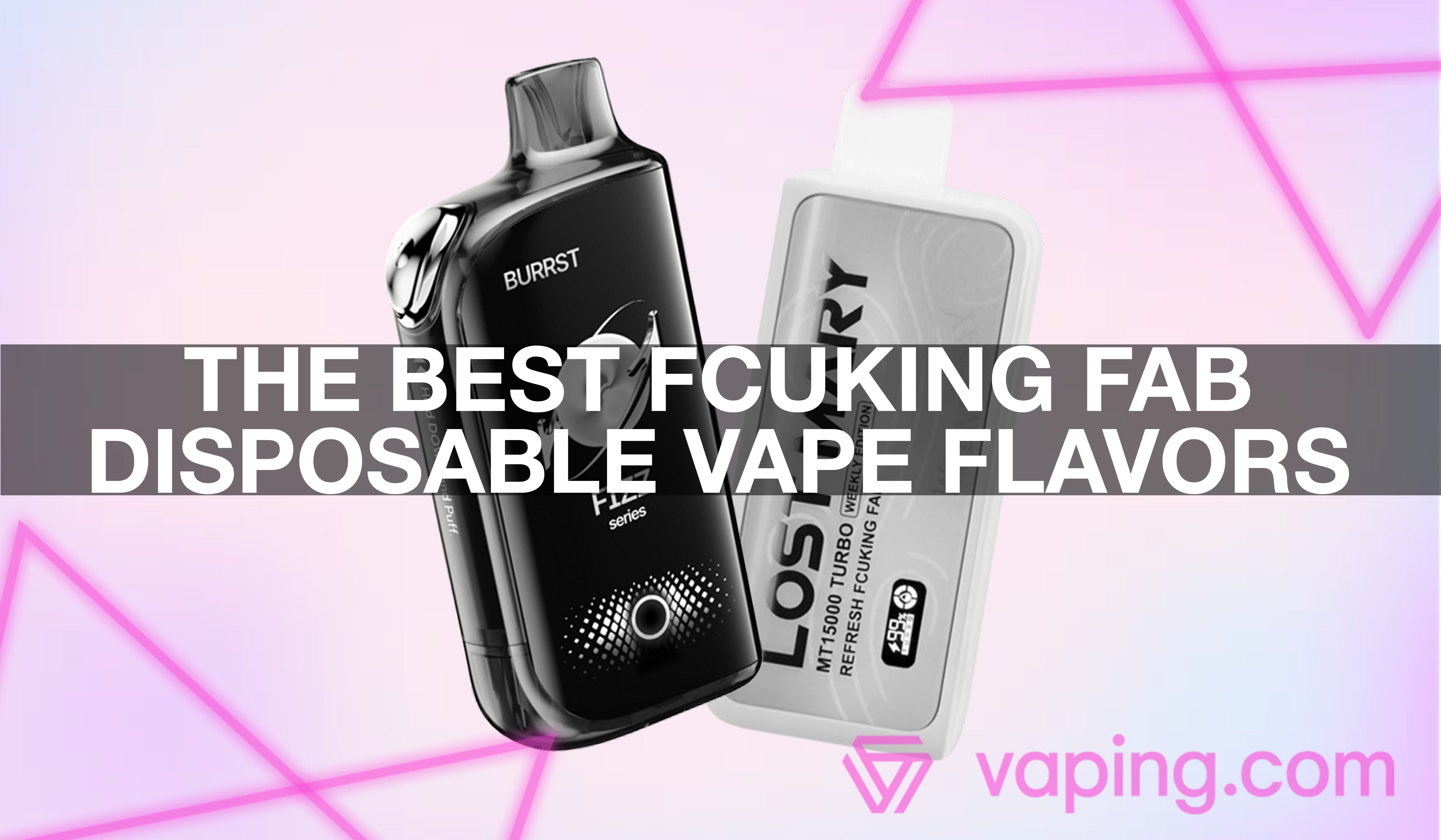 The Best Fcuking Fab Disposable Vape Flavors Review