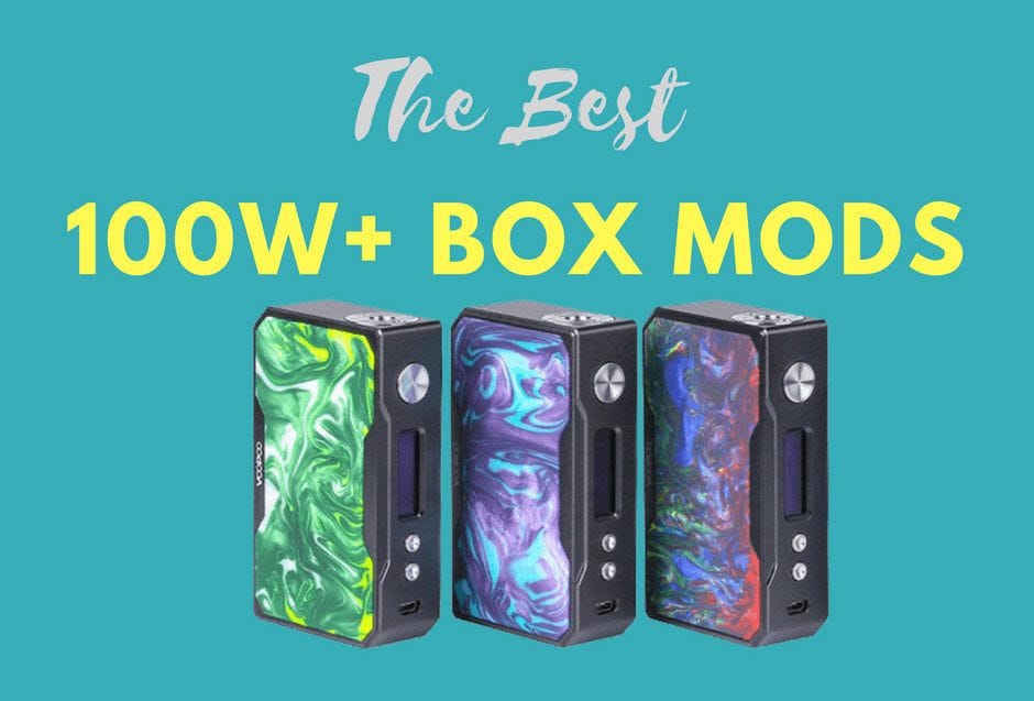 Better Box Mods: Top 100+ Watt Box Mods