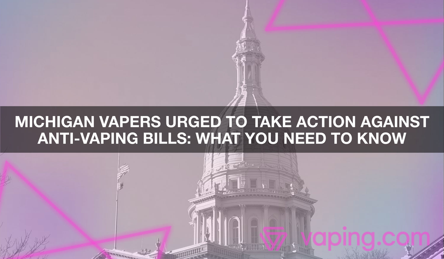 Michigan Vapers Urged to Take Action Against Anti-Vaping Bills: What You Need to Know