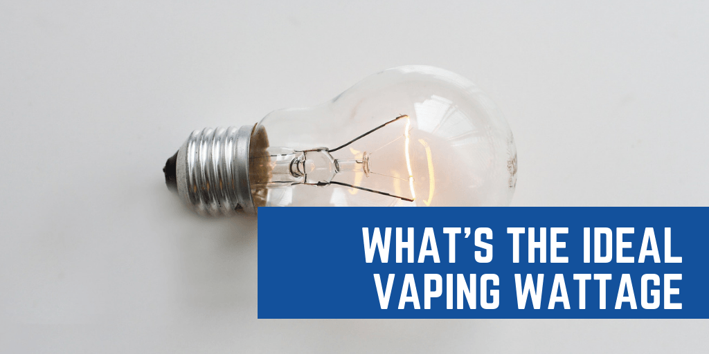 No Science Guide: What's the Ideal Wattage for Vaping?