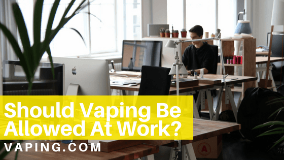 Should vaping be allowed at work?