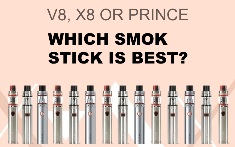 SMOK Stick Buying Guide: X8 vs V8 vs Prince?