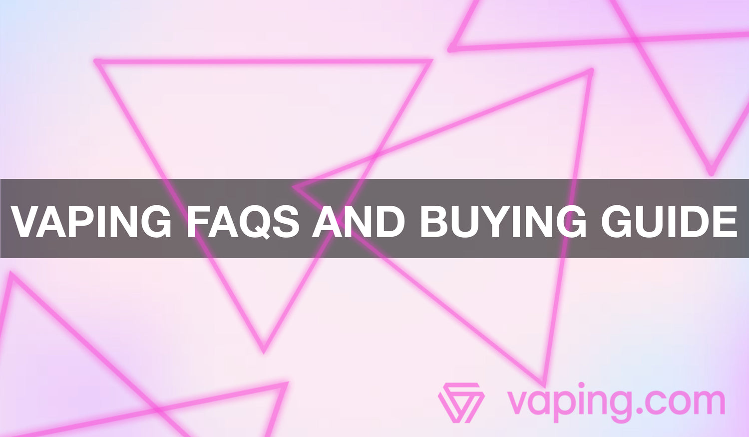 Vaping FAQs and Buying Guide