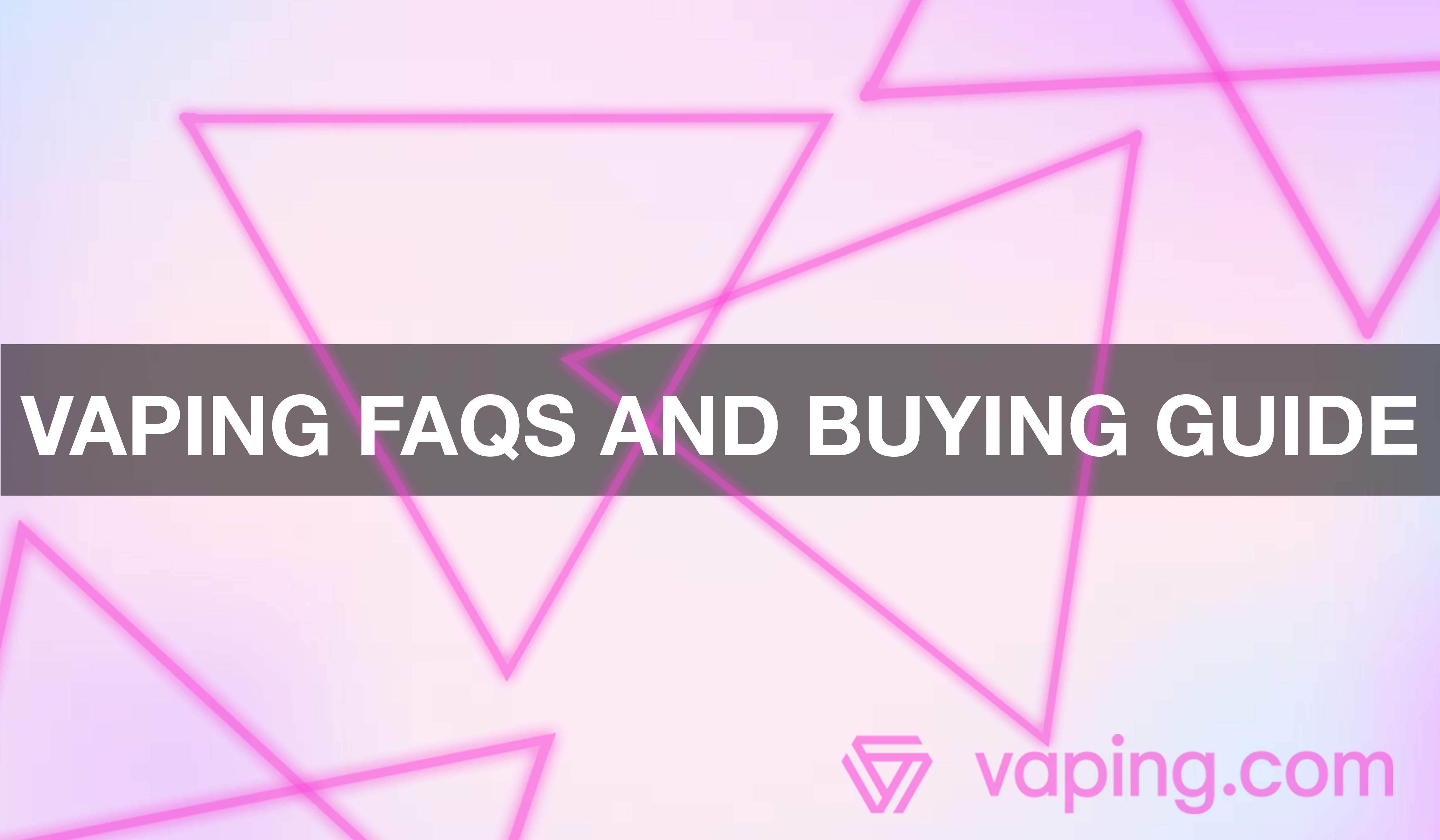 Vaping FAQs and Buying Guide