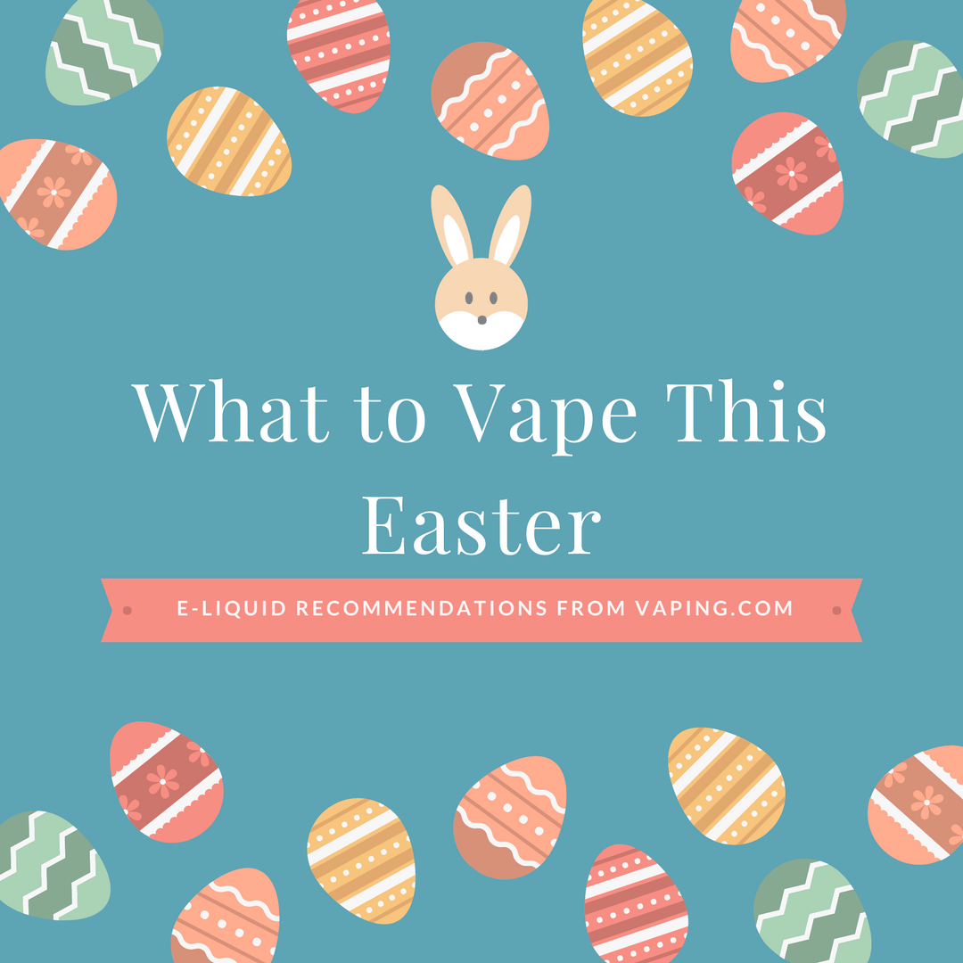 What to Vape This Easter