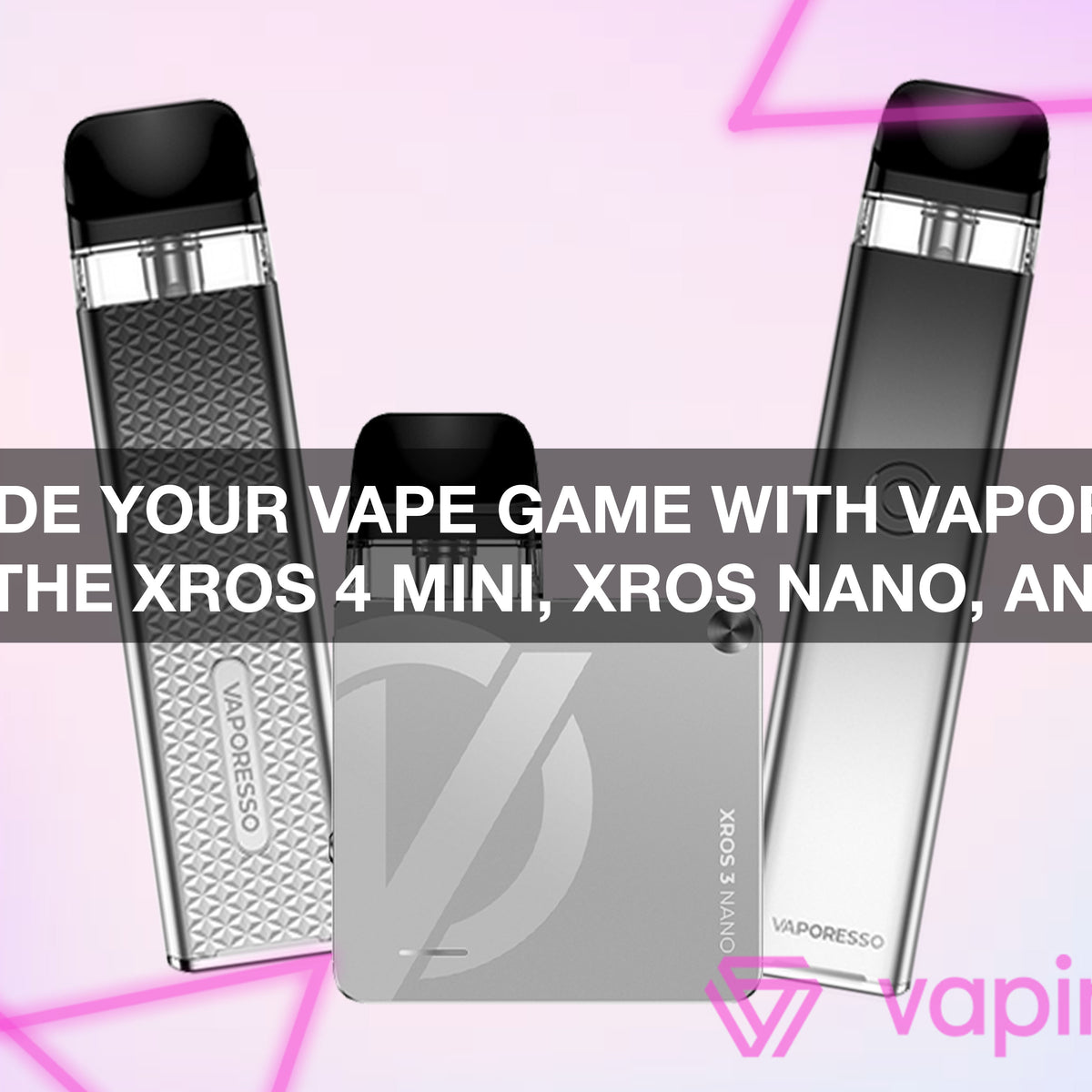 elf bar vape uk Upgrade Your Vape Game with Vaporesso: Explore the XROS 4 Mini, XROS Nano,  and XROS 3