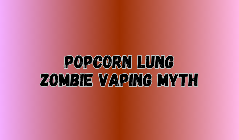 Popcorn Lung: The Zombie Vaping Myth That Refuses to Die